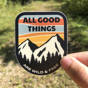 All Good Things Are Wild & Free Sticker