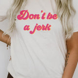 Don't Be a Jerk Graphic Tee