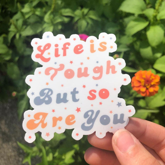 Life Is Tough But So Are You Vinyl Sticker