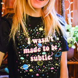 I Wasn't Made To Be Subtle Graphic Tee